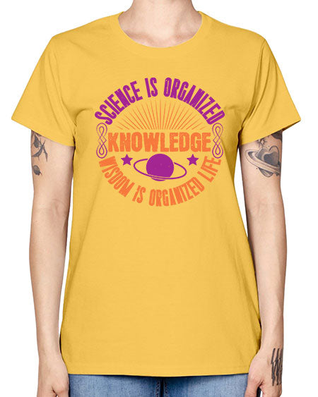 Science is organized knowledge Wisdom is organized life 316# - general science -  Missy T-Shirt