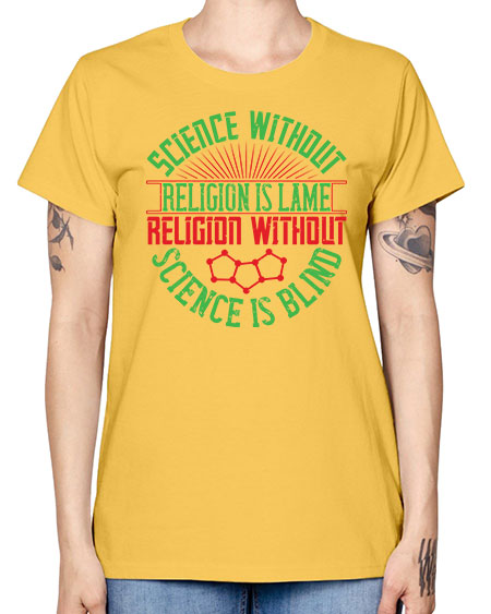 Science without religion is lame religion without science is blind 313# - general science -  Missy T-Shirt