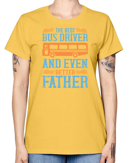 THE BEST BUS DRIVER AND EVEN BETTER FATHER Style 1496# - Bus Driver -  Missy T-Shirt
