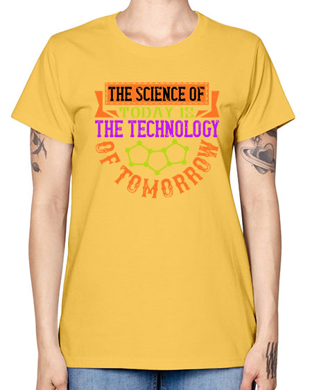 The science of today is the technology of tomorrow 305# - general science -  Missy T-Shirt