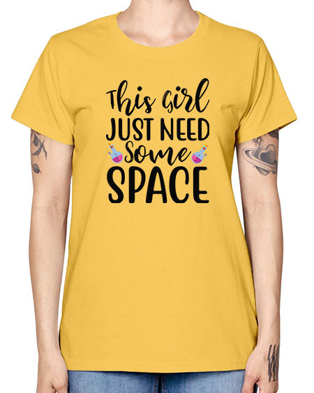 This Girl Just Need Some Space 4# - space -  Missy T-Shirt