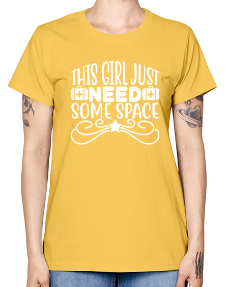 This Girl Just Need Some Space 5# - space -  Missy T-Shirt