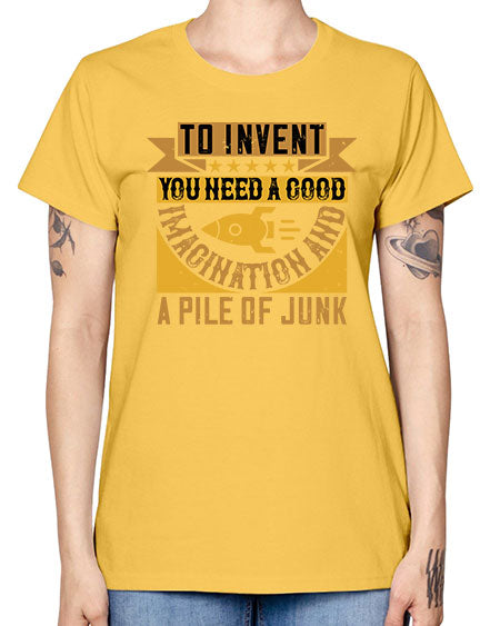 To invent you need a good imagination and a pile of junk 301# - general science -  Missy T-Shirt
