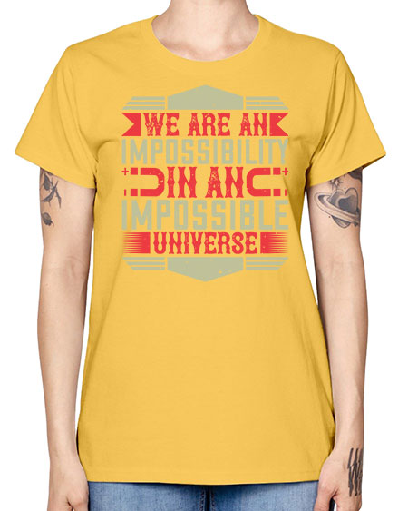We are an impossibility in an impossible universe 299# - general science -  Missy T-Shirt
