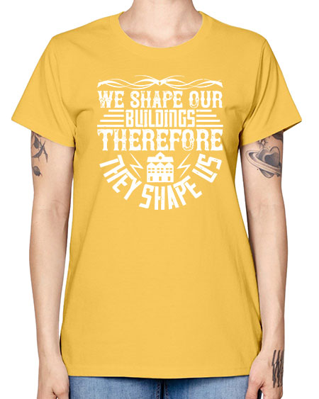 We shape our building therefore they shape us Style 467# - architect -  Missy T-Shirt