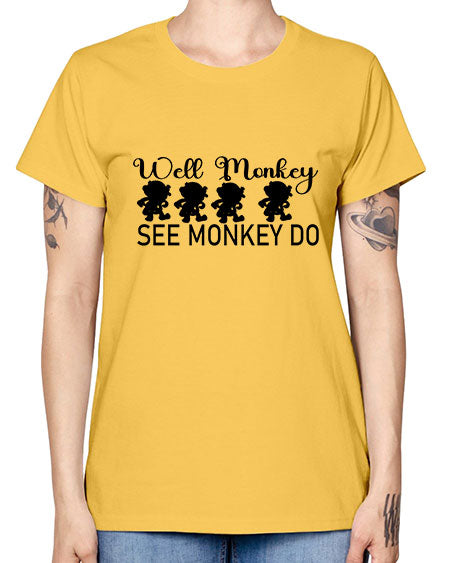 Well monkey see monkey do  - monkey -  Missy T-Shirt