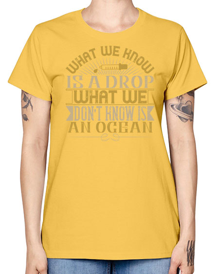 What we know is a drop what we dont know is an ocean 298# - general science -  Missy T-Shirt