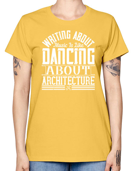 Writing about music is like dancing about architecture Style 480# - architect -  Missy T-Shirt