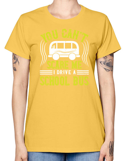 YOU CANT SCARE ME IM A BUS DRIVER Style 1676# - Bus Driver -  Missy T-Shirt
