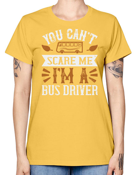 YOU CANT SCARE ME IM A BUS DRIVERR Style 1677# - Bus Driver -  Missy T-Shirt