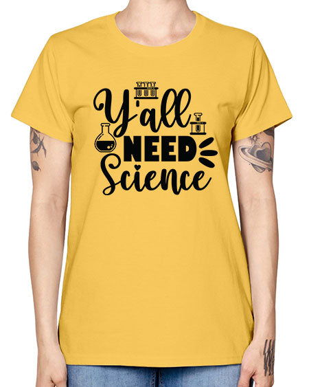 Yall Need Science 10# - general science -  Missy T-Shirt