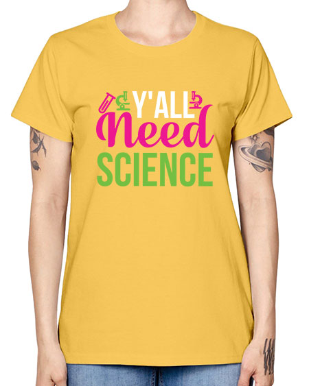 Yall Need Science 6# - general science -  Missy T-Shirt