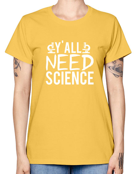 Yall Need Science 7# - general science -  Missy T-Shirt