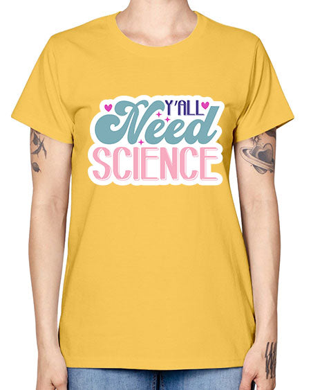 Yall need science 3# - general science -  Missy T-Shirt