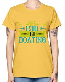 Yes I still go Boating 47# - boats -  Missy T-Shirt