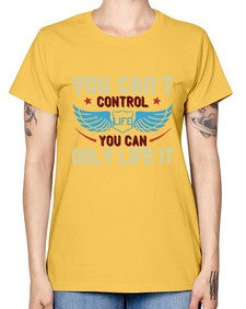 You cant control life you can only life it 81# - motorcycle -  Missy T-Shirt