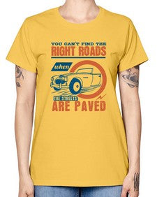 You cant find the right roads when the streets are paved 93# - car -  Missy T-Shirt