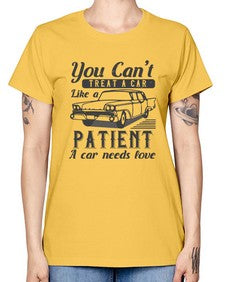 You cant treat a car like a patient A car needs love 97# - car -  Missy T-Shirt