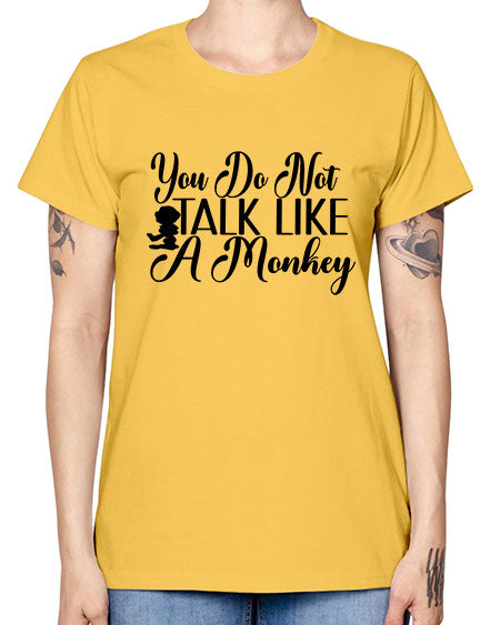You do not talk like 365# - monkey -  Missy T-Shirt