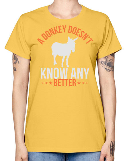 a donkey doesnt know any better Style 5# - donkey -  Missy T-Shirt