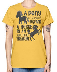 a pony is childhood dream a horse is an adult - horse -  Missy T-Shirt