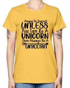 always be yourself unless you can be a unicorn then always be a unicorn 11# - unicorn -  Missy T-Shirt