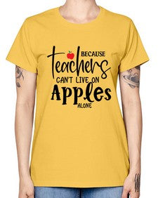 because teachers cant live on apples alone Style 70# - teacher -  Missy T-Shirt
