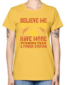 believe me my children have more stamina than a power station 67# - parents day -  Missy T-Shirt