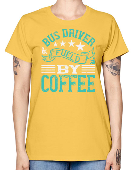 bus driver fueld by coffee Style 640# - Bus Driver -  Missy T-Shirt