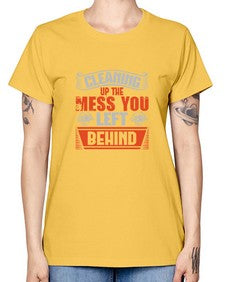 cleaning up the mess you left behind Style 94# - cleaner -  Missy T-Shirt