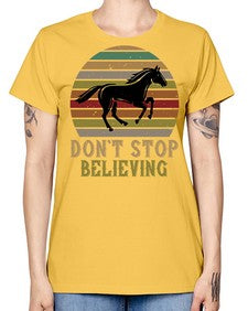 don’t stop believing Style 8# - horse -  Missy T-Shirt