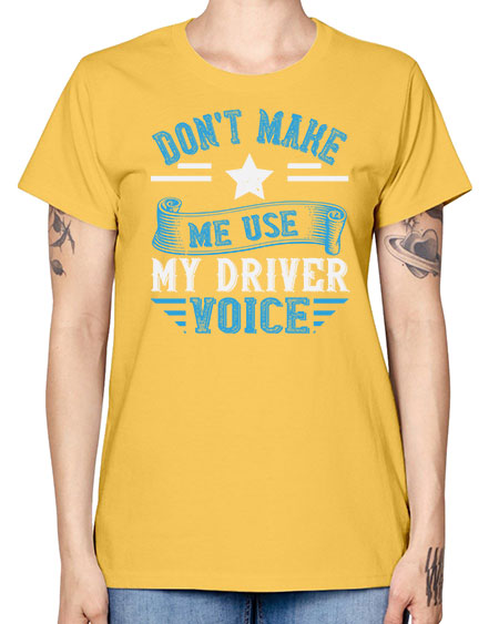 dont make me use my driver voice Style 724# - Bus Driver -  Missy T-Shirt