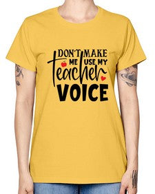 dont make me use my teacher voice Style 126# - teacher -  Missy T-Shirt
