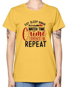 eat sleep binge watch time crime shows repeat 413# - true crime -  Missy T-Shirt