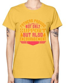 fathers provide not only support but also encouragement 195# - parents day -  Missy T-Shirt