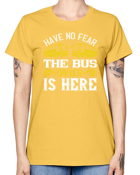 have no fear the bus driver is here Style 830# - Bus Driver -  Missy T-Shirt