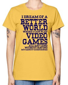 i dream of better world i play video games 107# - video games -  Missy T-Shirt