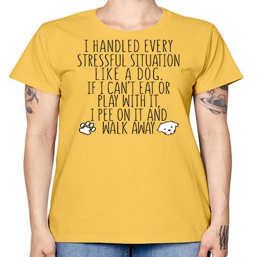 i handled every stressful situation like a dog - dogs -  Missy T-Shirt