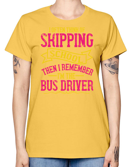 i often skipping school then i remember im the bus driver Style 916# - Bus Driver -  Missy T-Shirt