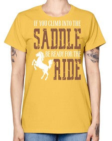 if you climb into the saddle be ready for the ride - horse -  Missy T-Shirt