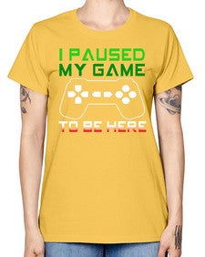 ipaused my game to be here 123# - video games -  Missy T-Shirt