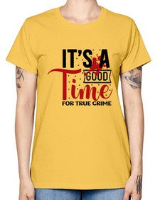 its a good time for true crime 677# - true crime -  Missy T-Shirt