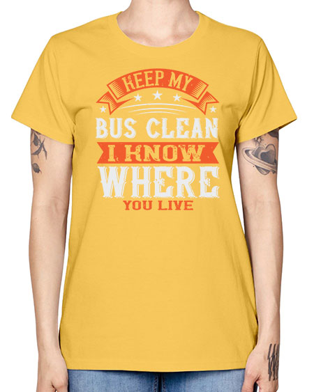 keep my bus clean i know where you live Style 1031# - Bus Driver -  Missy T-Shirt