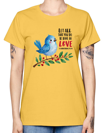 let all that you do be done in love 57# - birds -  Missy T-Shirt