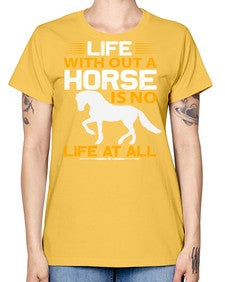 life without a horse is no life at all Style 2# - horse -  Missy T-Shirt