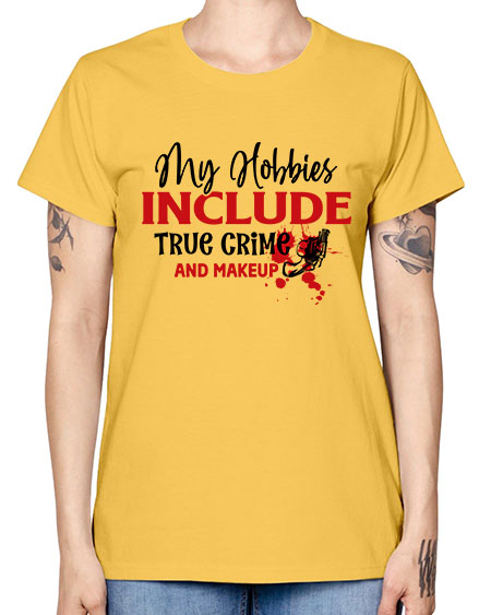 my hobbies include true crime and makeup 2# - beauty - fashion -  Missy T-Shirt