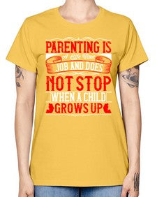 parenting is a life time job and does not stop when a child grows up 530# - parents day -  Missy T-Shirt