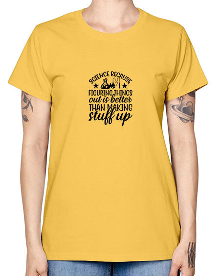 science because figuring things out is better than making stuff up 143# - general science -  Missy T-Shirt