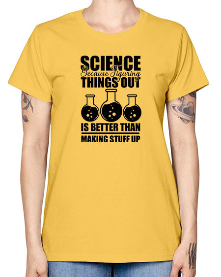 science because figuring things out is better than making stuff up 148# - general science -  Missy T-Shirt