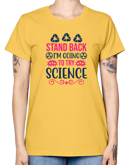 stand back im going to try science 26# - general science -  Missy T-Shirt